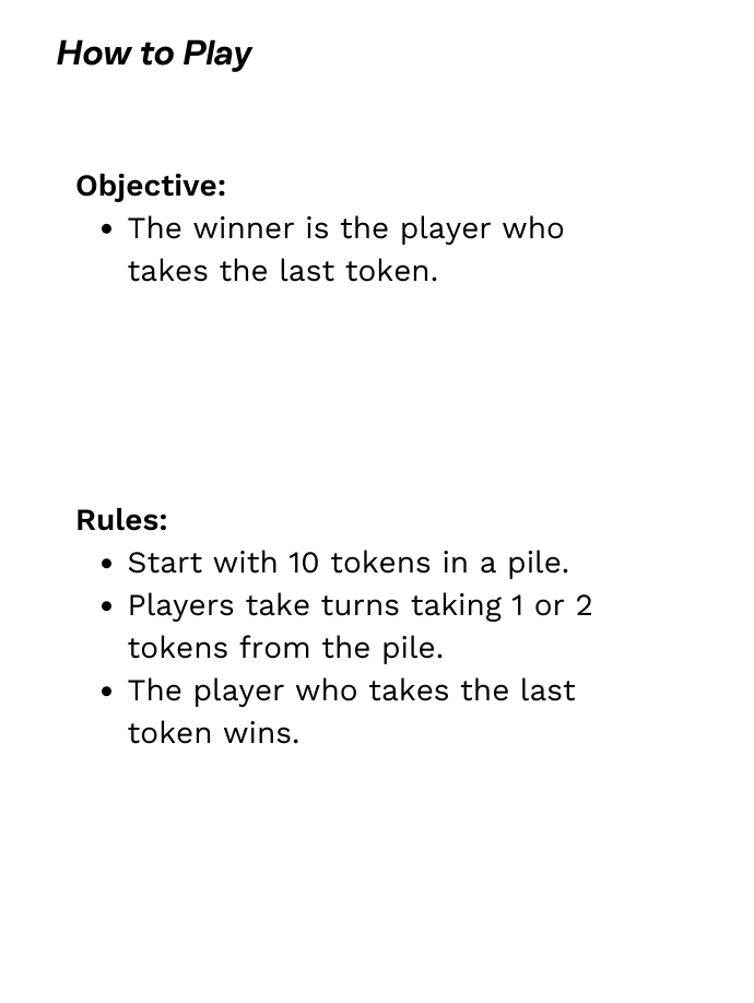 Objective: The winner is the player who takes the last token.