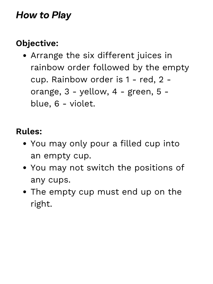 Objective: Arrange the six different juices in rainbow order followed by the empty cup. Rainbow order is 1 - red, 2 - orange, 3 - yellow, 4 - green, 5 - blue, 6 - violet.